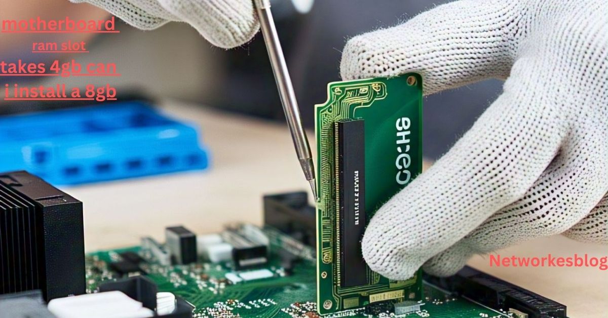 motherboard ram slot takes 4gb can i install a 8gb